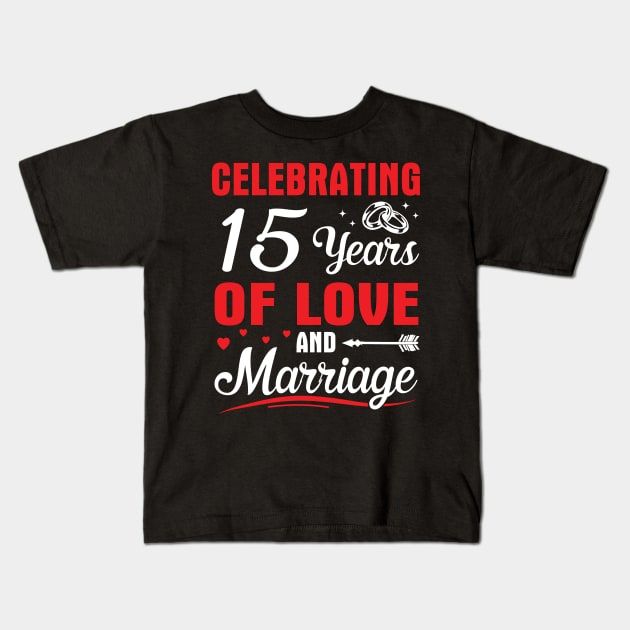 Celebrating 15 Years Of Love And Marriage Happy Husband Wife Papa Nana Uncle Aunt Brother Sister Kids T-Shirt by DainaMotteut